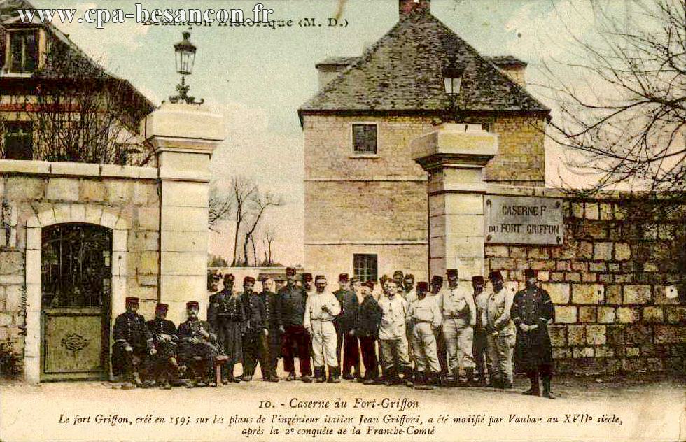 Besançon Historique (M. D.) - 10. - Caserne du Fort-Griffon - Le fort Griffon, créé en 1595 sur les plans de l'ingénieur italien Jean Griffoni, a été modifié par Vauban au XVIIe siècle après la 2e conquête de la Franche-Comté